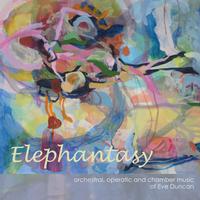 Front cover art for Elephantasy: orchestral and operatic music of Eve Duncan