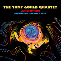 Front cover art for The Tony Gould Quartet - Live In Concert