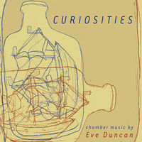 Front cover art for Curiosities - Chamber Music by Eve Duncan Front cover art for Curiosities - Chamber Music by Eve Duncan