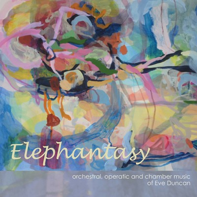 Front cover art for Elephantasy: orchestral and operatic music of Eve Duncan